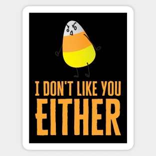 I Don't Like You Either Candy Corn Sticker